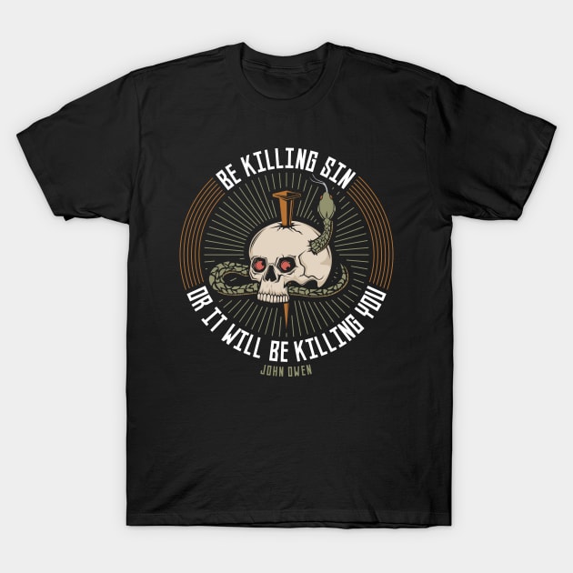 Be killing sin or it will be killing you T-Shirt by Reformer